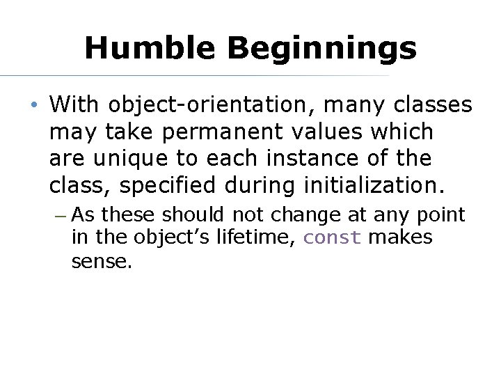 Humble Beginnings • With object-orientation, many classes may take permanent values which are unique