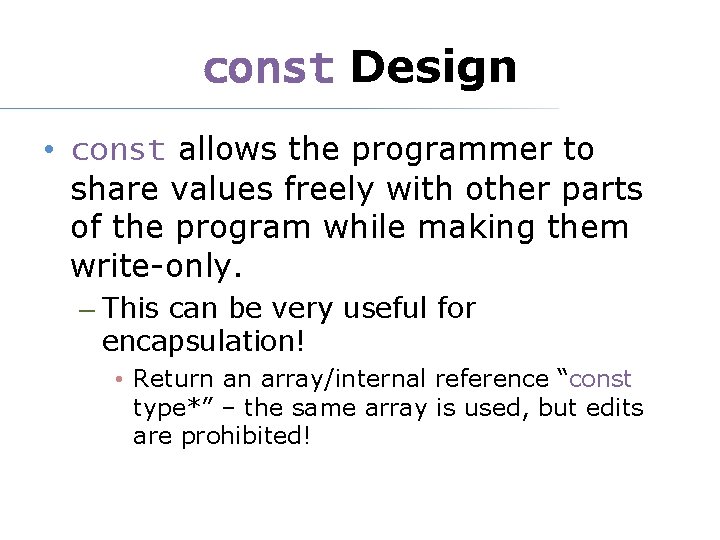 const Design • const allows the programmer to share values freely with other parts