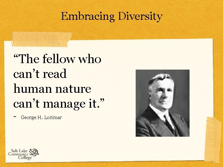 Embracing Diversity “The fellow who can’t read human nature can’t manage it. ” -