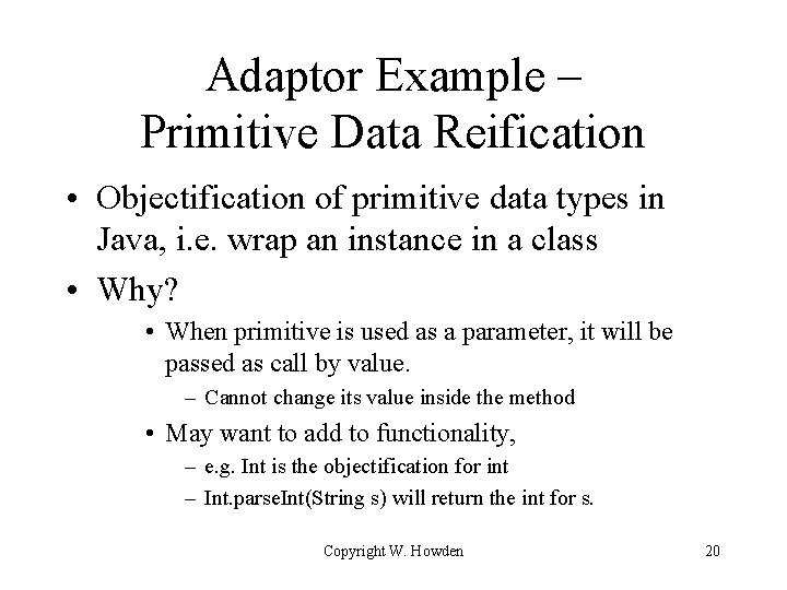 Adaptor Example – Primitive Data Reification • Objectification of primitive data types in Java,
