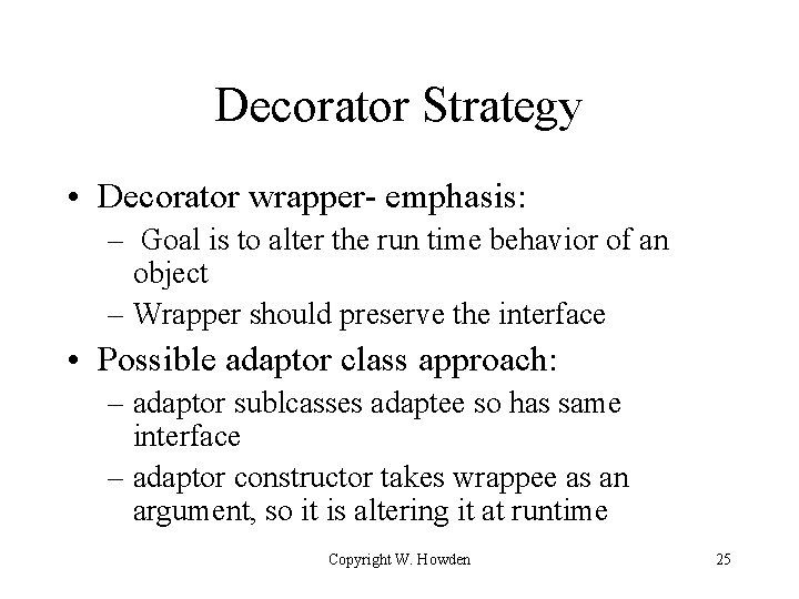 Decorator Strategy • Decorator wrapper- emphasis: – Goal is to alter the run time