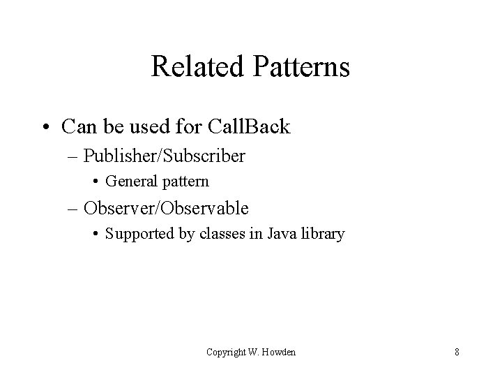 Related Patterns • Can be used for Call. Back – Publisher/Subscriber • General pattern