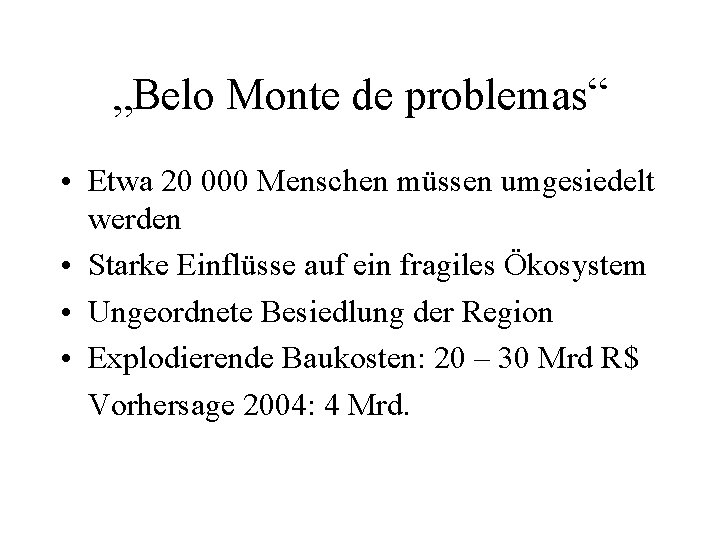 „Belo Monte de problemas“ • Etwa 20 000 Menschen müssen umgesiedelt werden • Starke