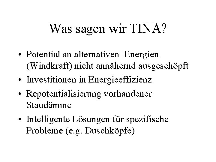 Was sagen wir TINA? • Potential an alternativen Energien (Windkraft) nicht annähernd ausgeschöpft •
