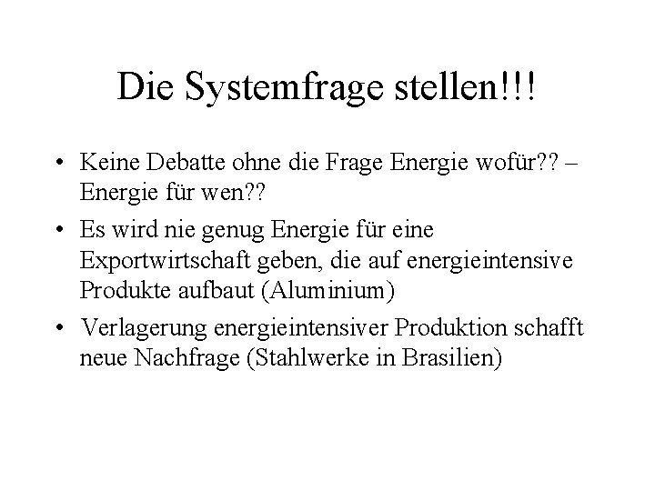 Die Systemfrage stellen!!! • Keine Debatte ohne die Frage Energie wofür? ? – Energie