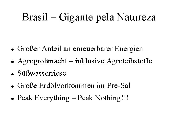 Brasil – Gigante pela Natureza Großer Anteil an erneuerbarer Energien Agrogroßmacht – inklusive Agroteibstoffe