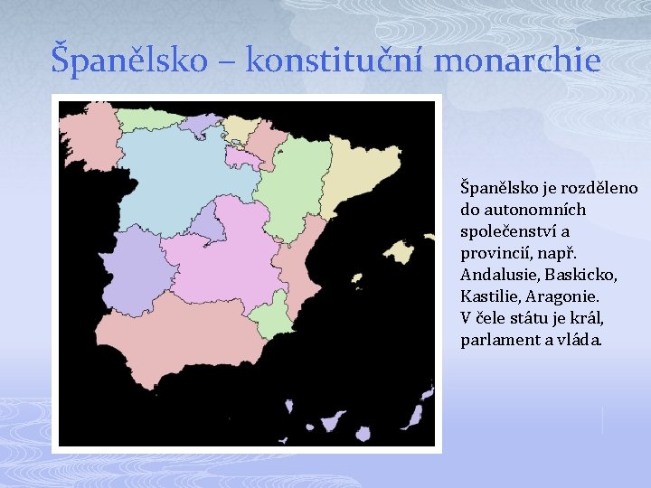 Španělsko – konstituční monarchie Španělsko je rozděleno do autonomních společenství a provincií, např. Andalusie,