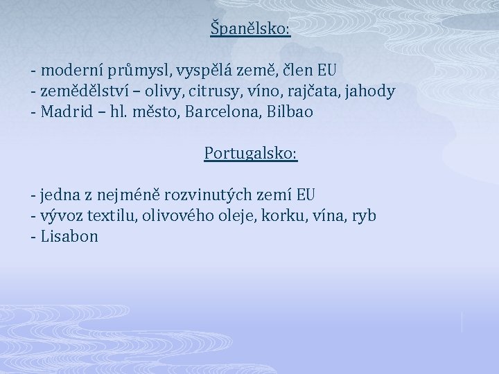 Španělsko: - moderní průmysl, vyspělá země, člen EU - zemědělství – olivy, citrusy, víno,