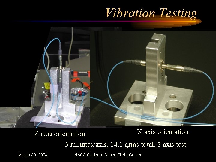 Vibration Testing X X axis orientation Z axis orientation Y Z 3 minutes/axis, 14.