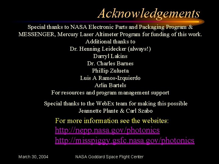Acknowledgements Special thanks to NASA Electronic Parts and Packaging Program & MESSENGER, Mercury Laser