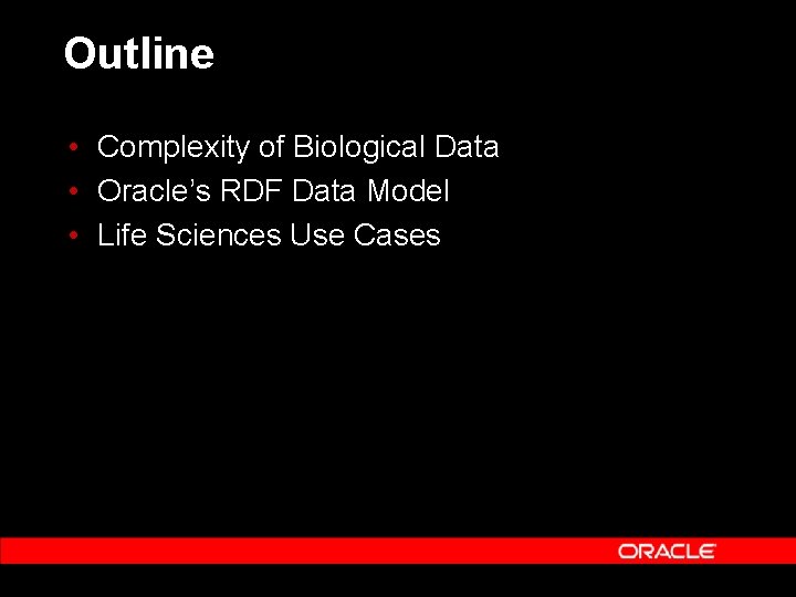 Outline • Complexity of Biological Data • Oracle’s RDF Data Model • Life Sciences