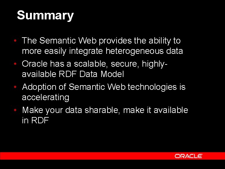 Summary • The Semantic Web provides the ability to more easily integrate heterogeneous data
