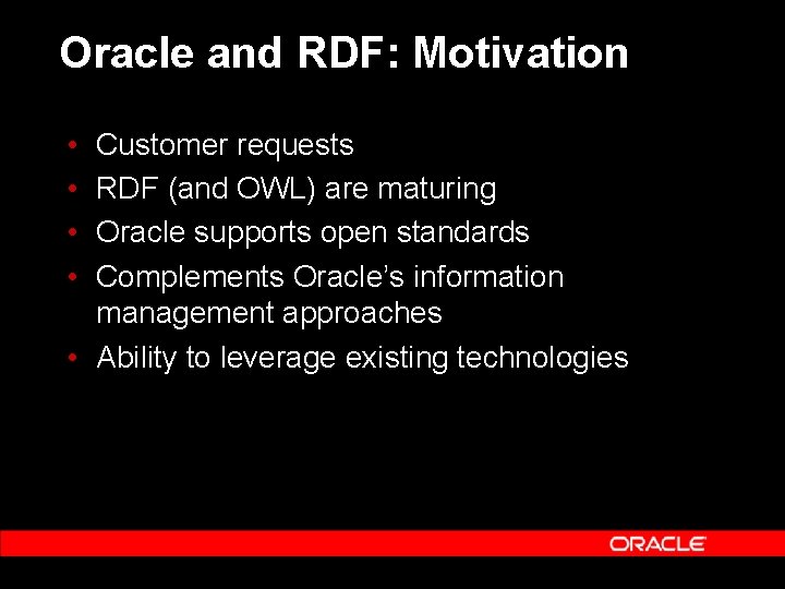 Oracle and RDF: Motivation • • Customer requests RDF (and OWL) are maturing Oracle