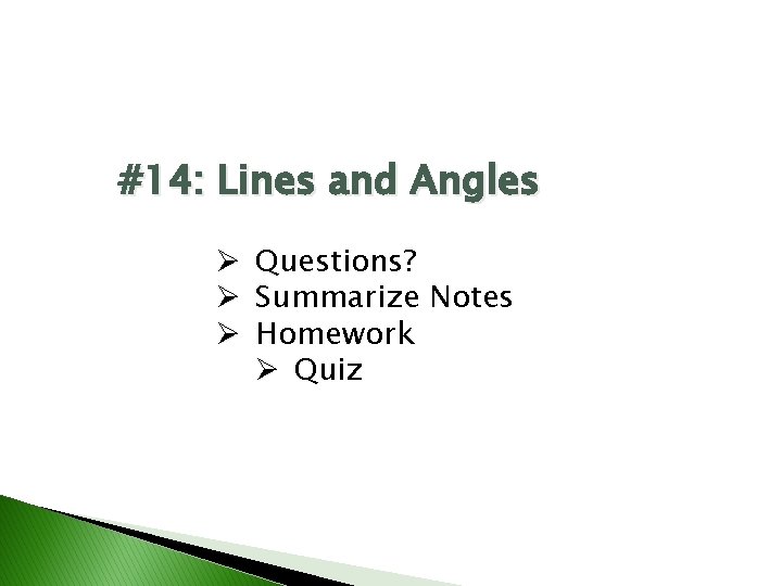 #14: Lines and Angles Ø Questions? Ø Summarize Notes Ø Homework Ø Quiz 
