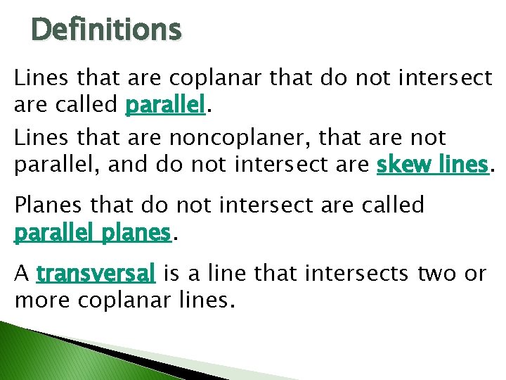 Definitions Lines that are coplanar that do not intersect are called parallel. Lines that