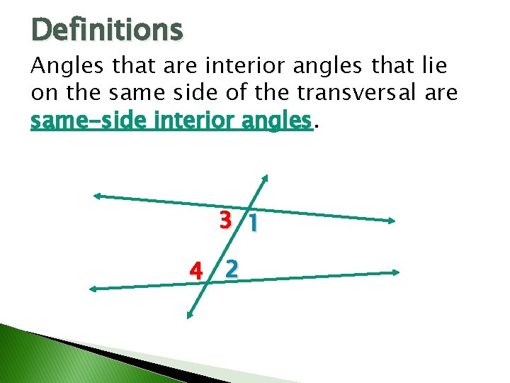 Definitions Angles that are interior angles that lie on the same side of the