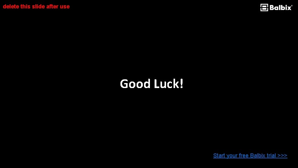 delete this slide after use Good Luck! Start your free Balbix trial >>> 