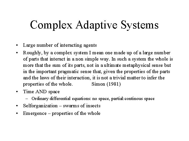 Complex Adaptive Systems • Large number of interacting agents • Roughly, by a complex