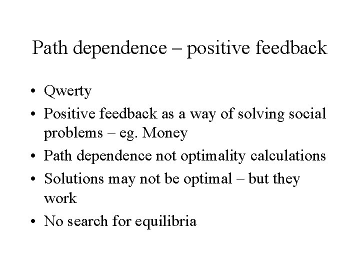Path dependence – positive feedback • Qwerty • Positive feedback as a way of