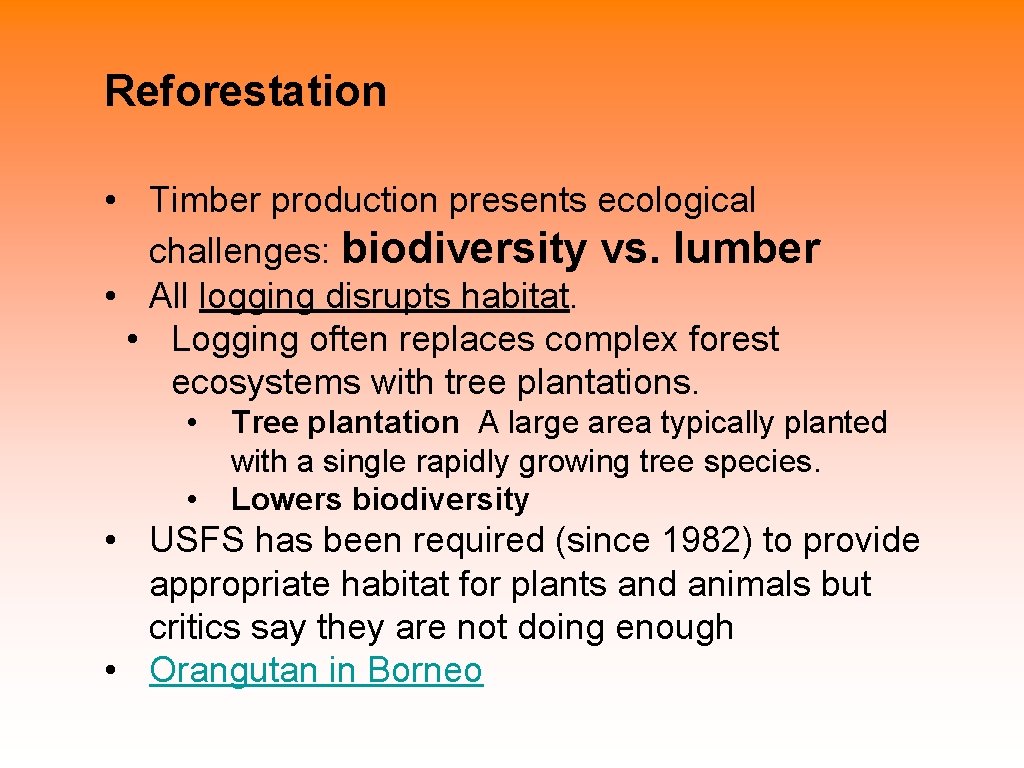 Reforestation • Timber production presents ecological challenges: biodiversity vs. lumber • All logging disrupts