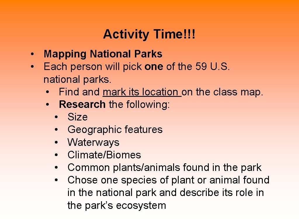 Activity Time!!! • Mapping National Parks • Each person will pick one of the