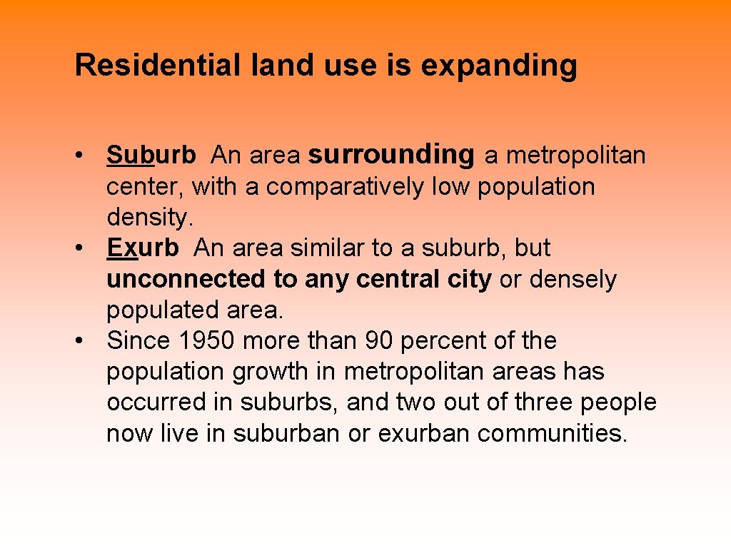 Residential land use is expanding • Suburb An area surrounding a metropolitan center, with