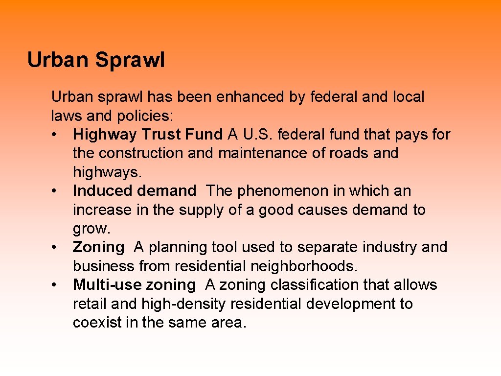 Urban Sprawl Urban sprawl has been enhanced by federal and local laws and policies: