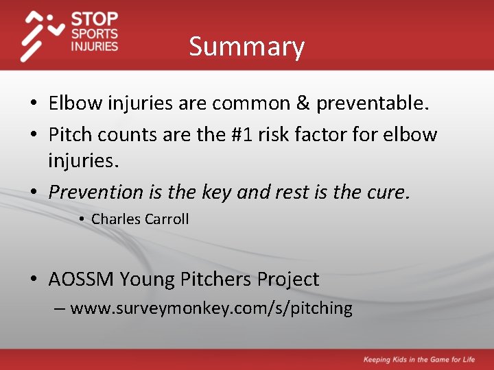 Summary • Elbow injuries are common & preventable. • Pitch counts are the #1