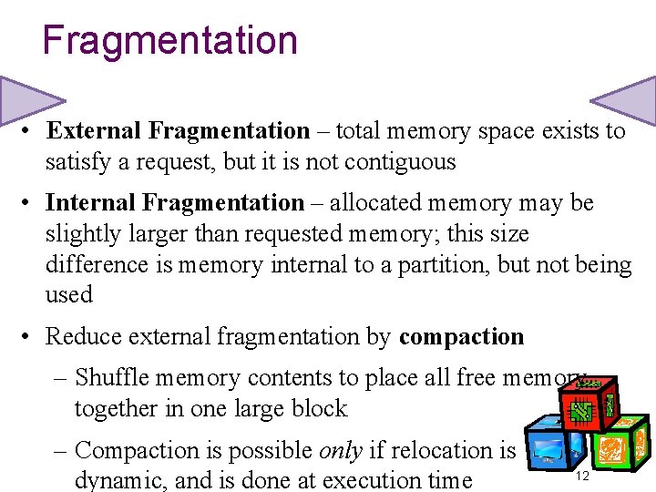 Fragmentation • External Fragmentation – total memory space exists to satisfy a request, but