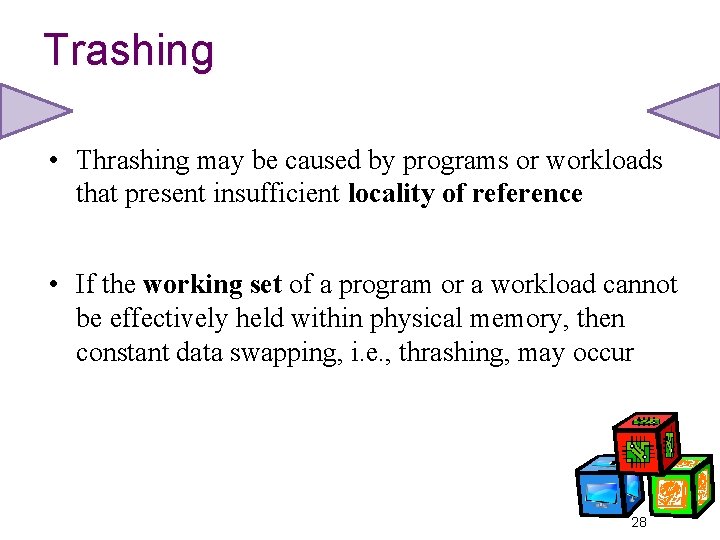 Trashing • Thrashing may be caused by programs or workloads that present insufficient locality