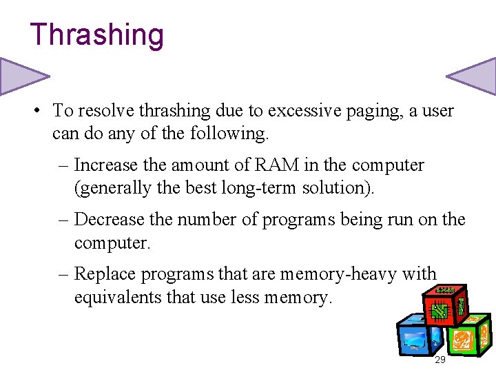 Thrashing • To resolve thrashing due to excessive paging, a user can do any