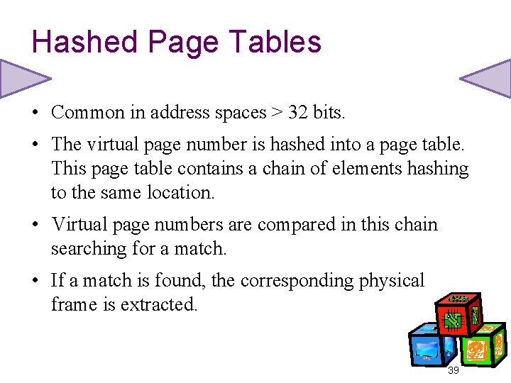 Hashed Page Tables • Common in address spaces > 32 bits. • The virtual