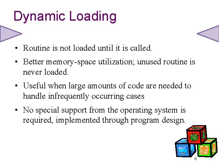 Dynamic Loading • Routine is not loaded until it is called. • Better memory-space