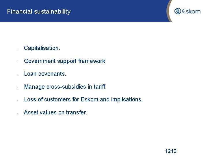 Financial sustainability • Capitalisation. • Government support framework. • Loan covenants. • Manage cross-subsidies