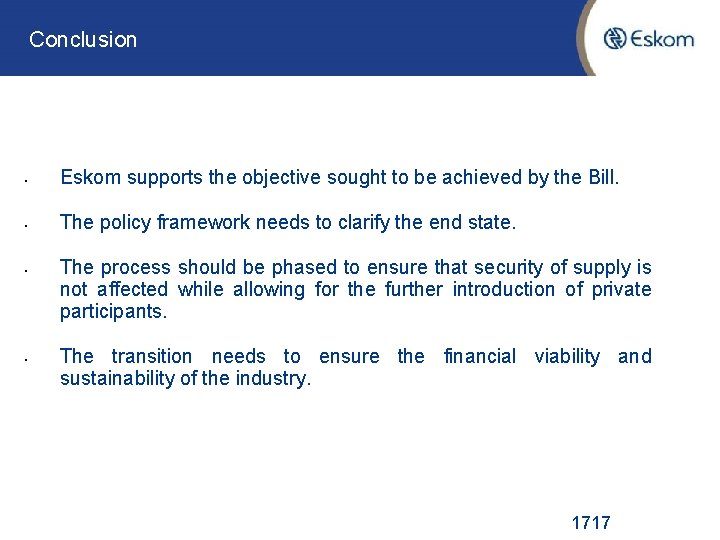 Conclusion • Eskom supports the objective sought to be achieved by the Bill. •