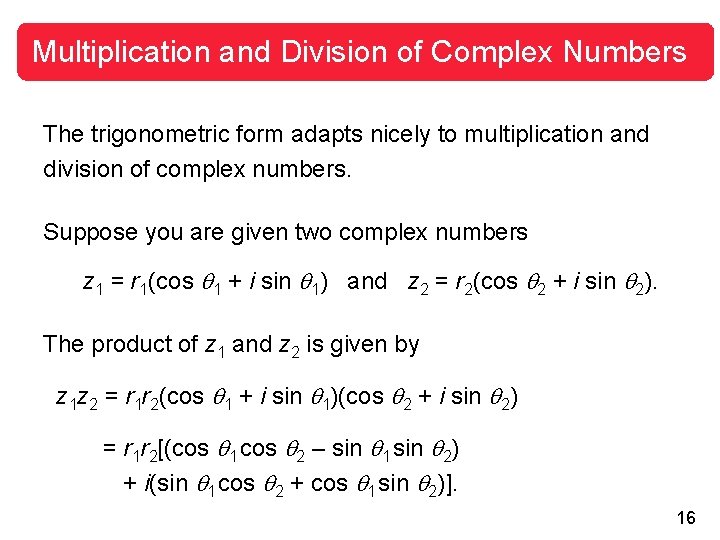 Multiplication and Division of Complex Numbers The trigonometric form adapts nicely to multiplication and Multiplication and Division of Complex Numbers The trigonometric form adapts nicely to multiplication and