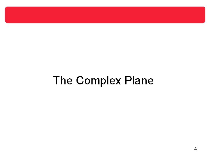 The Complex Plane 4 The Complex Plane 4
