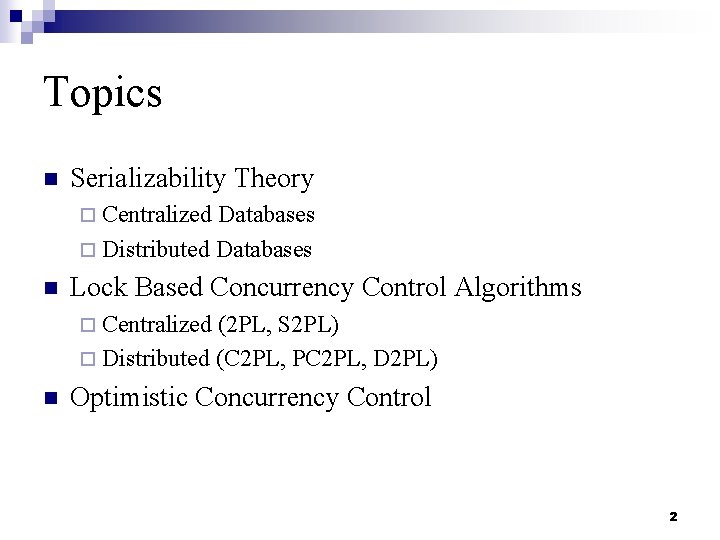 Topics n Serializability Theory ¨ Centralized Databases ¨ Distributed Databases n Lock Based Concurrency