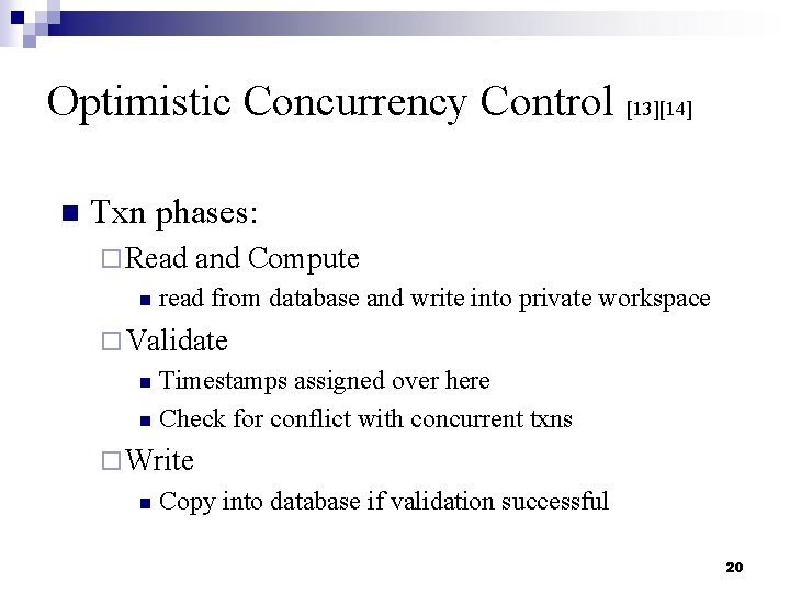 Optimistic Concurrency Control [13][14] n Txn phases: ¨ Read n and Compute read from