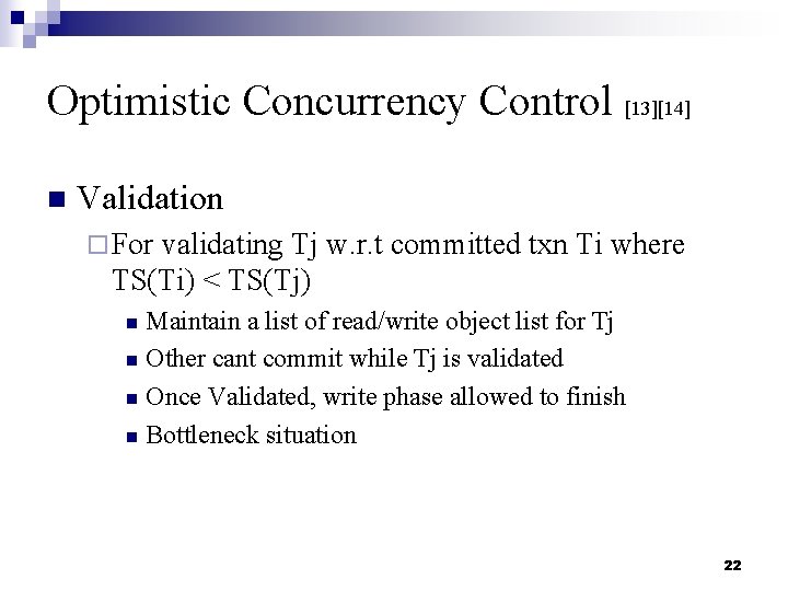 Optimistic Concurrency Control [13][14] n Validation ¨ For validating Tj w. r. t committed