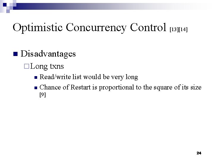 Optimistic Concurrency Control [13][14] n Disadvantages ¨ Long txns Read/write list would be very