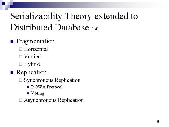 Serializability Theory extended to Distributed Database [14] n Fragmentation ¨ Horizontal ¨ Vertical ¨