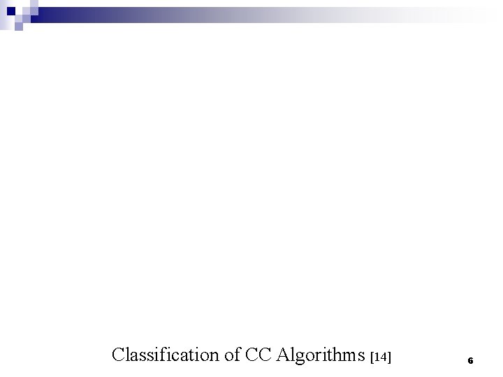 Classification of CC Algorithms [14] 6 