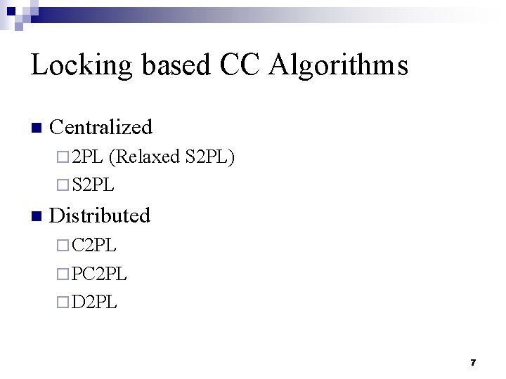 Locking based CC Algorithms n Centralized ¨ 2 PL (Relaxed S 2 PL) ¨