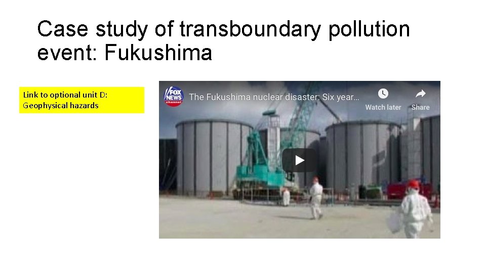Case study of transboundary pollution event: Fukushima Link to optional unit D: Geophysical hazards