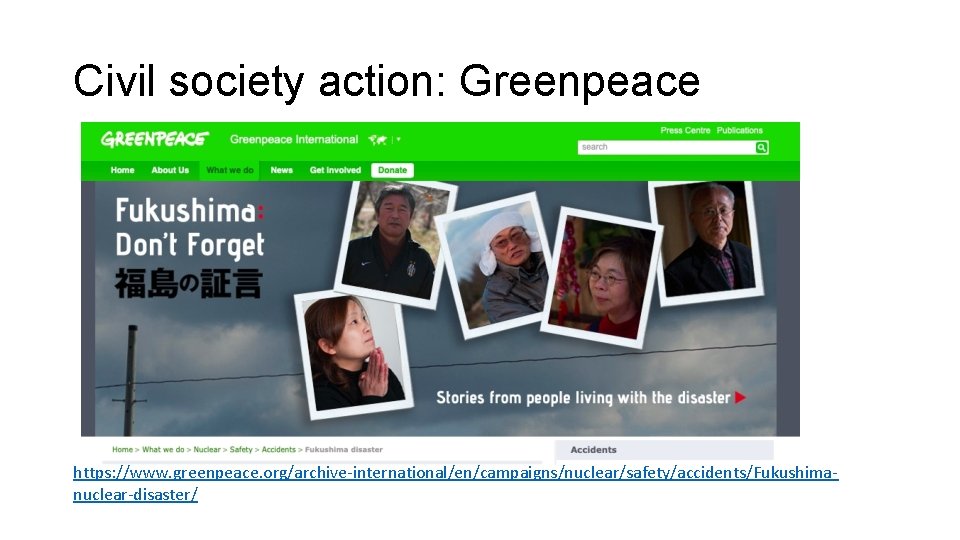 Civil society action: Greenpeace https: //www. greenpeace. org/archive-international/en/campaigns/nuclear/safety/accidents/Fukushimanuclear-disaster/ 