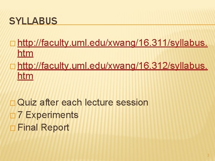 SYLLABUS � http: //faculty. uml. edu/xwang/16. 311/syllabus. htm � http: //faculty. uml. edu/xwang/16. 312/syllabus.