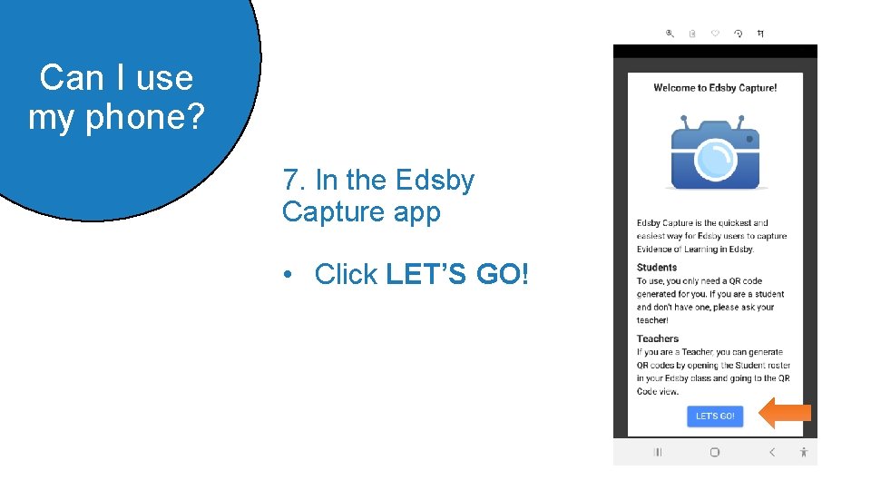 Can I use my phone? 7. In the Edsby Capture app • Click LET’S