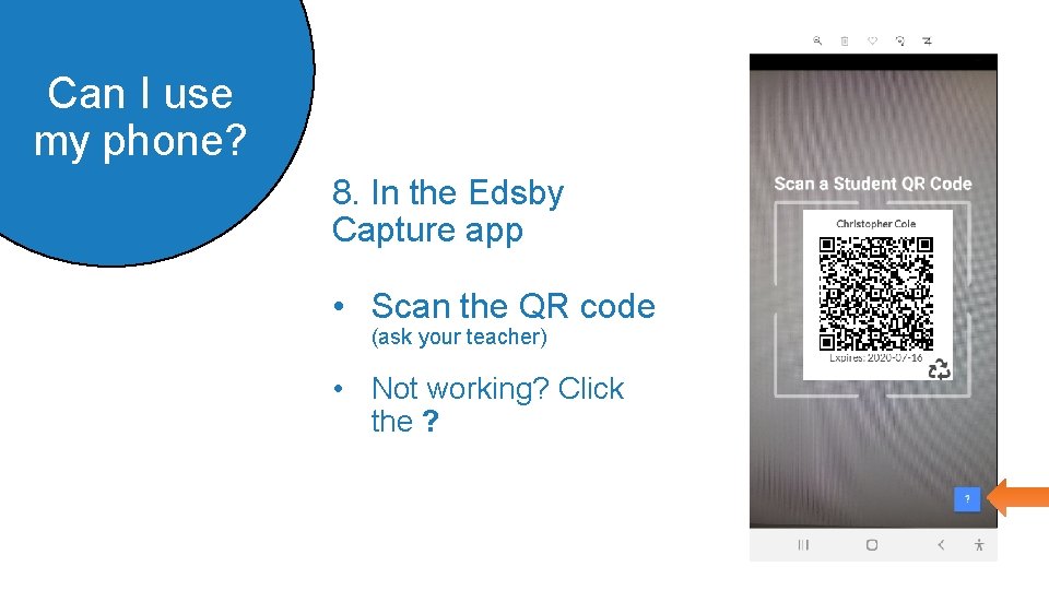 Can I use my phone? 8. In the Edsby Capture app • Scan the