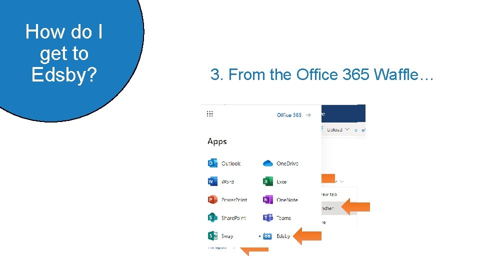 How do I get to Edsby? 3. From the Office 365 Waffle… 